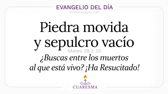 Evangelio del dia Sabado Santo Mateo    Piedra movida sepulcro vacio ha Resucitado  Abril 